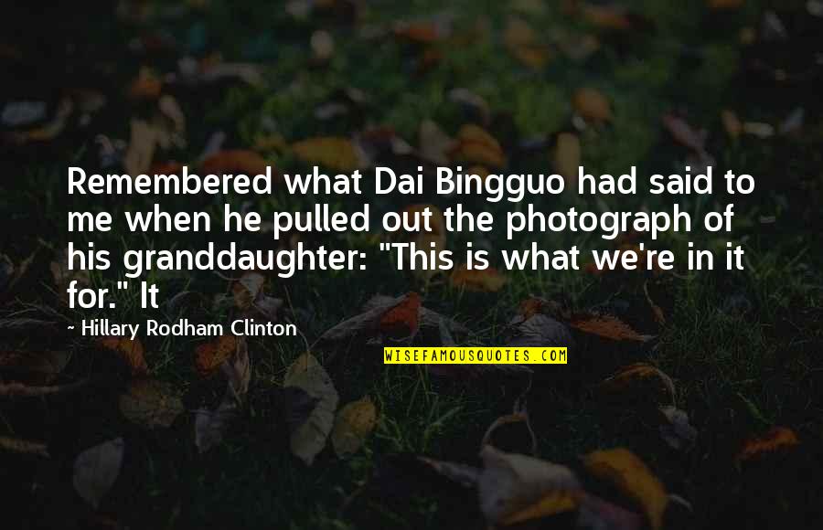 Hillary Rodham Clinton Quotes By Hillary Rodham Clinton: Remembered what Dai Bingguo had said to me