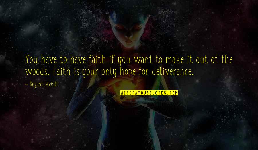 Hillarys Shutters Quotes By Bryant McGill: You have to have faith if you want Hillarys Shutters Quotes By Bryant McGill: You have to have faith if you want