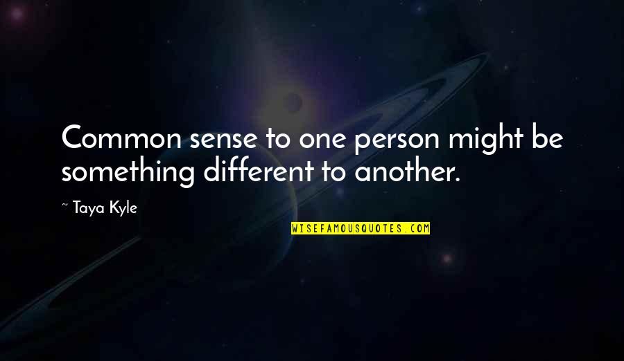 Hillberg Jber Quotes By Taya Kyle: Common sense to one person might be something