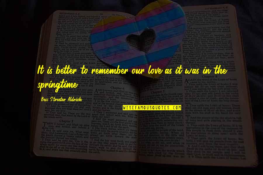 Hillbillly Quotes By Bess Streeter Aldrich: It is better to remember our love as