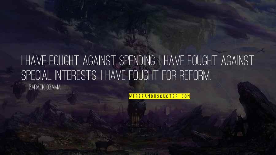 Hillbilly Elegy Best Quotes By Barack Obama: I have fought against spending. I have fought Hillbilly Elegy Best Quotes By Barack Obama: I have fought against spending. I have fought