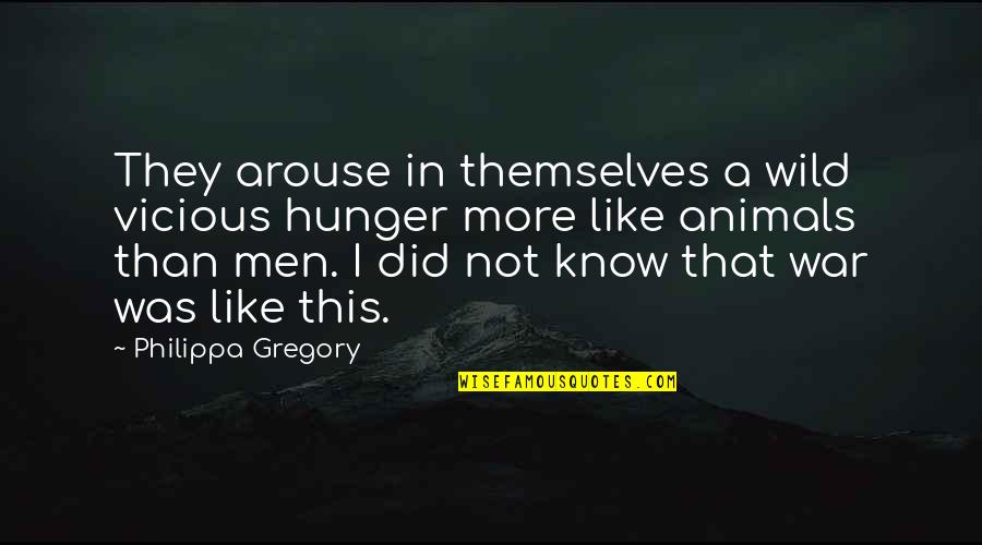 Hillbilly Elegy Best Quotes By Philippa Gregory: They arouse in themselves a wild vicious hunger Hillbilly Elegy Best Quotes By Philippa Gregory: They arouse in themselves a wild vicious hunger