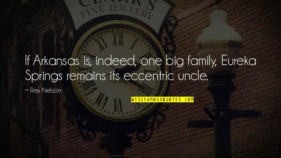 Hillbilly Family Quotes By Rex Nelson: If Arkansas is, indeed, one big family, Eureka