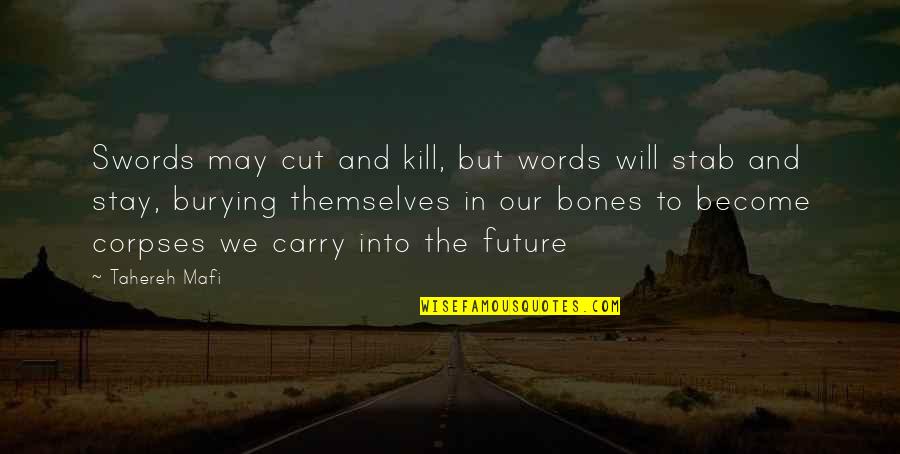 Hillbilly Noir Quotes By Tahereh Mafi: Swords may cut and kill, but words will Hillbilly Noir Quotes By Tahereh Mafi: Swords may cut and kill, but words will