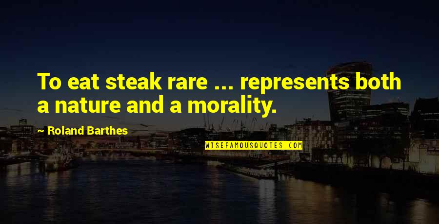 Hillcoat Quotes By Roland Barthes: To eat steak rare ... represents both a