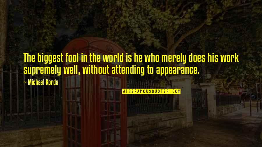 Hilld Quotes By Michael Korda: The biggest fool in the world is he Hilld Quotes By Michael Korda: The biggest fool in the world is he