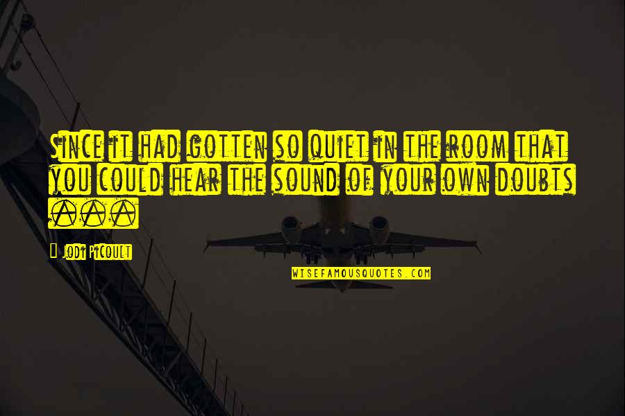 Hillel The Elder Quotes By Jodi Picoult: Since it had gotten so quiet in the Hillel The Elder Quotes By Jodi Picoult: Since it had gotten so quiet in the