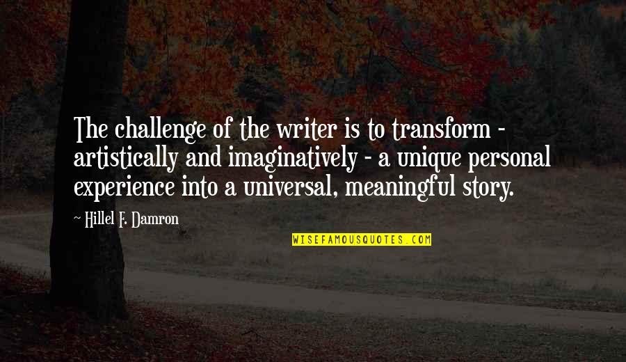 Hillel's Quotes By Hillel F. Damron: The challenge of the writer is to transform