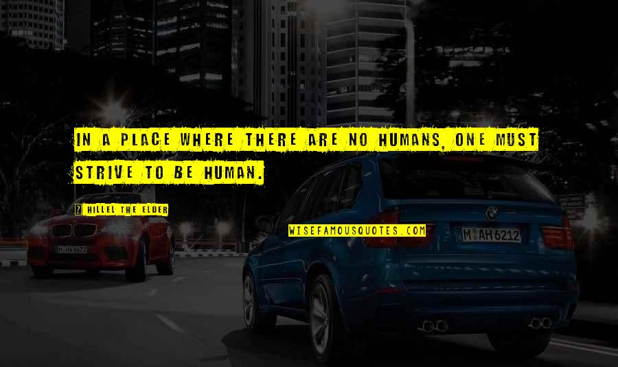 Hillel's Quotes By Hillel The Elder: In a place where there are no humans,