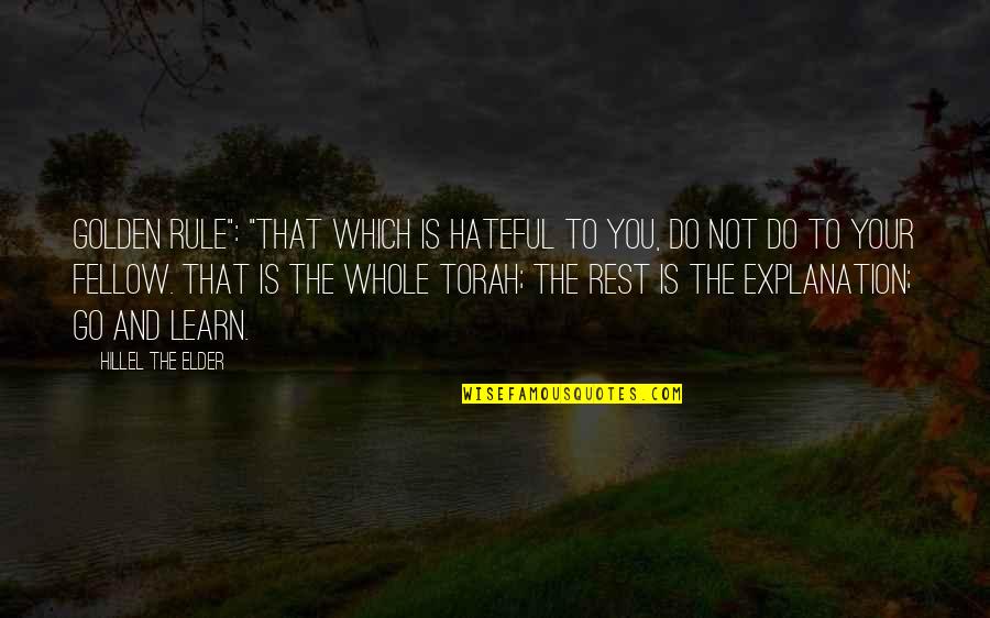 Hillel's Quotes By Hillel The Elder: Golden Rule": "That which is hateful to you,