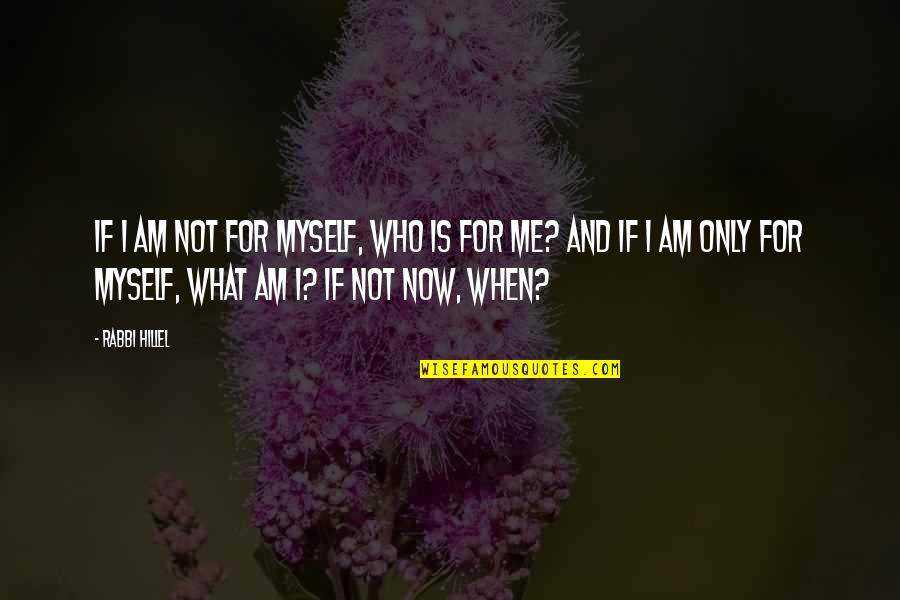 Hillel's Quotes By Rabbi Hillel: If I am not for myself, who is