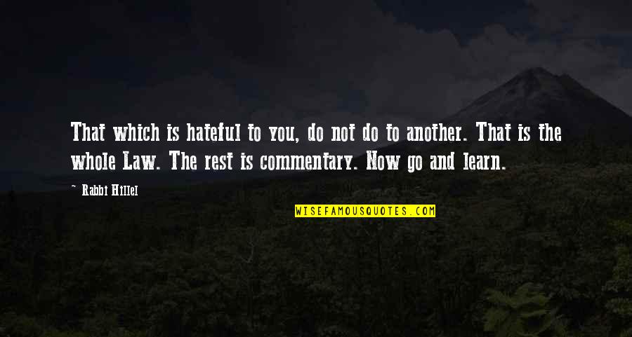 Hillel's Quotes By Rabbi Hillel: That which is hateful to you, do not