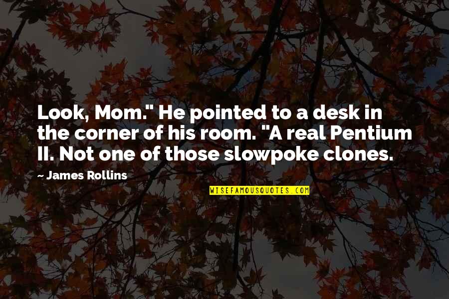 Hillen Tire Quotes By James Rollins: Look, Mom." He pointed to a desk in
