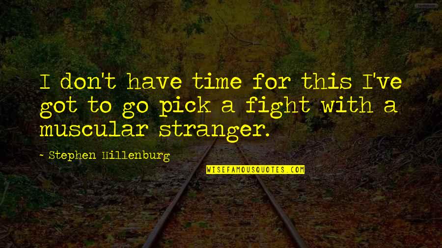 Hillenburg Spongebob Quotes By Stephen Hillenburg: I don't have time for this I've got Hillenburg Spongebob Quotes By Stephen Hillenburg: I don't have time for this I've got