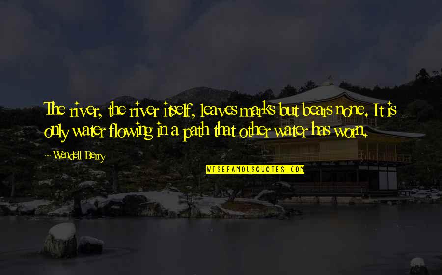 Hillenburg Spongebob Quotes By Wendell Berry: The river, the river itself, leaves marks but Hillenburg Spongebob Quotes By Wendell Berry: The river, the river itself, leaves marks but