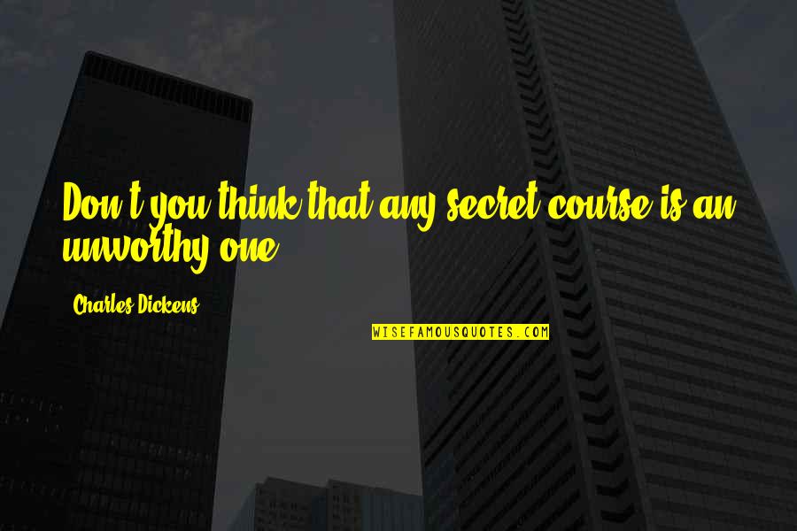 Hiller Marek Quotes By Charles Dickens: Don't you think that any secret course is Hiller Marek Quotes By Charles Dickens: Don't you think that any secret course is