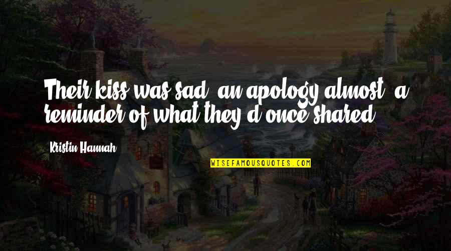 Hiller Marek Quotes By Kristin Hannah: Their kiss was sad, an apology almost, a