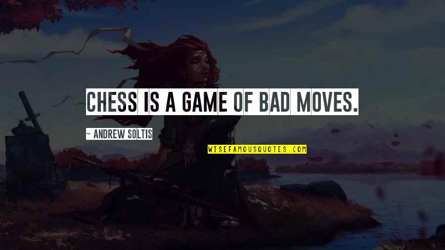 Hillerman Quotes By Andrew Soltis: Chess is a game of bad moves.