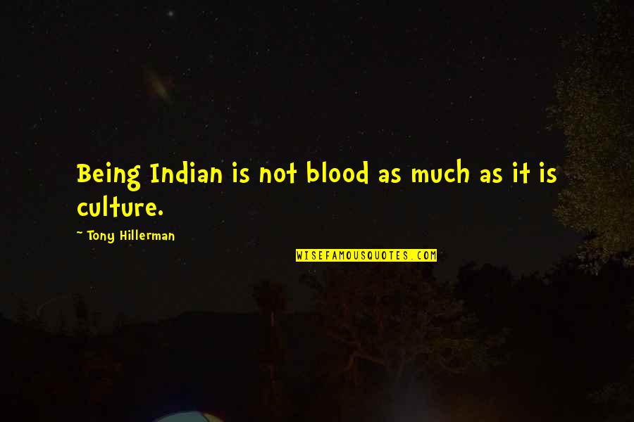 Hillerman's Quotes By Tony Hillerman: Being Indian is not blood as much as