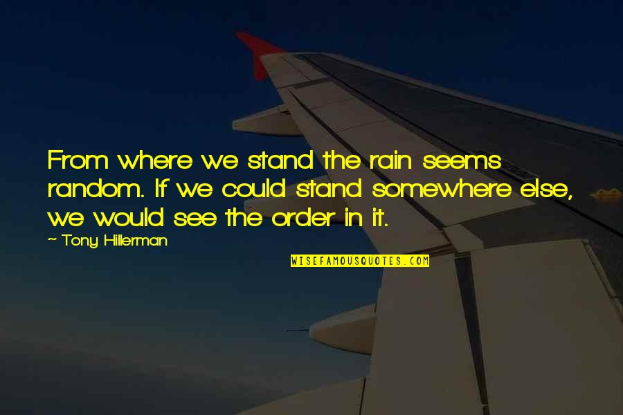 Hillerman's Quotes By Tony Hillerman: From where we stand the rain seems random.