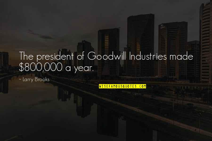 Hillert Carlotta Quotes By Larry Brooks: The president of Goodwill Industries made $800,000 a