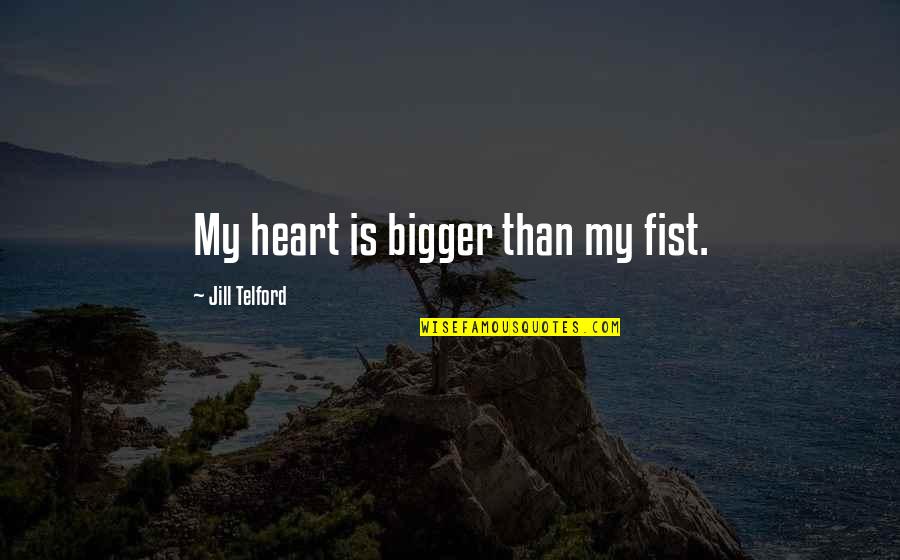 Hillert Festival Canticle Quotes By Jill Telford: My heart is bigger than my fist.
