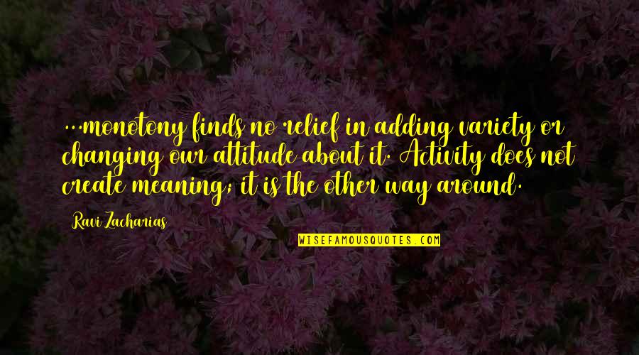 Hillesheim Heaters Quotes By Ravi Zacharias: ...monotony finds no relief in adding variety or Hillesheim Heaters Quotes By Ravi Zacharias: ...monotony finds no relief in adding variety or