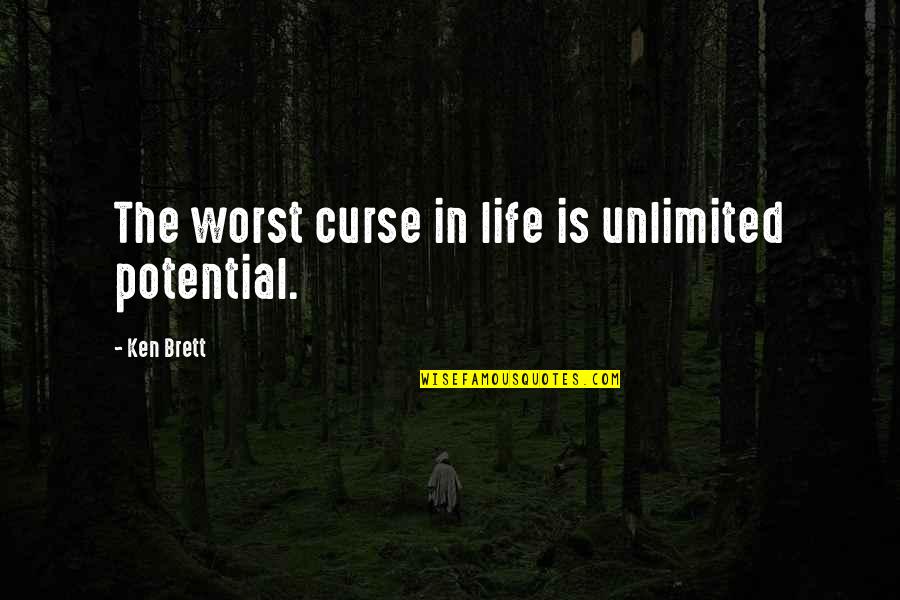 Hillger Haus Quotes By Ken Brett: The worst curse in life is unlimited potential.