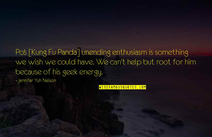 Hillier Lake Quotes By Jennifer Yuh Nelson: Po's [Kung Fu Panda] unending enthusiasm is something