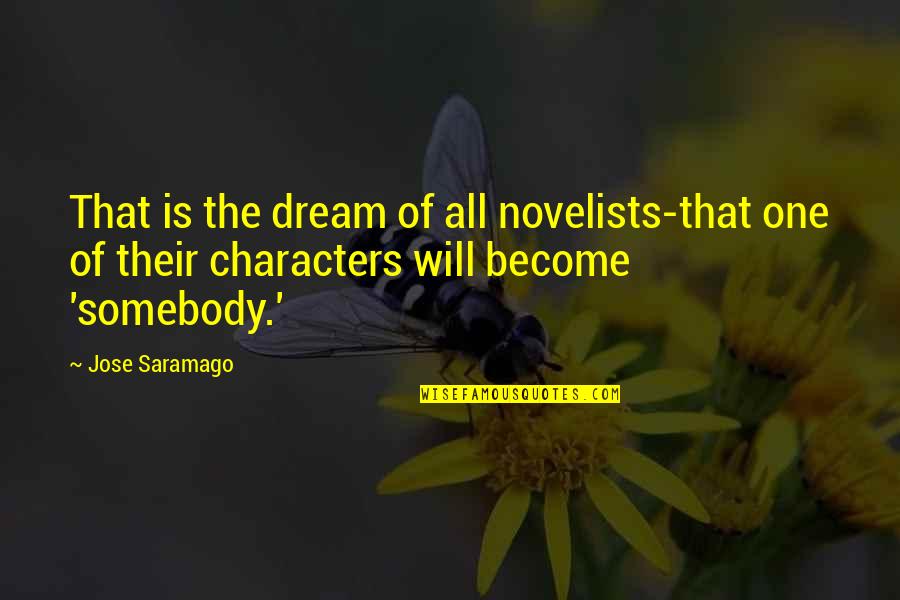 Hilliers Garden Quotes By Jose Saramago: That is the dream of all novelists-that one Hilliers Garden Quotes By Jose Saramago: That is the dream of all novelists-that one
