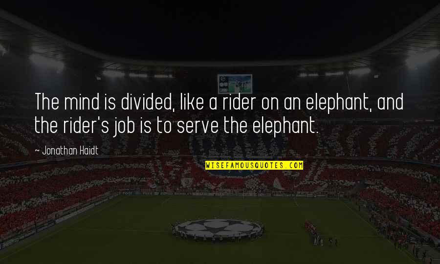 Hilligans Quotes By Jonathan Haidt: The mind is divided, like a rider on Hilligans Quotes By Jonathan Haidt: The mind is divided, like a rider on