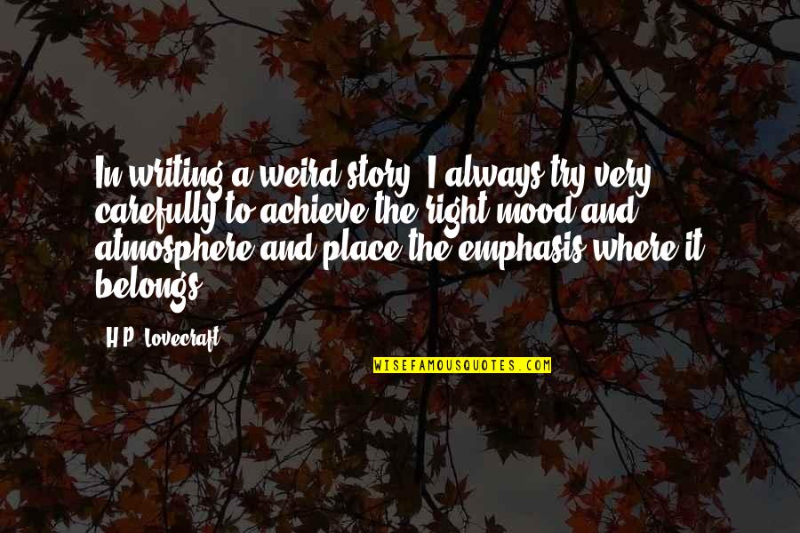 Hillinger Hillside Quotes By H.P. Lovecraft: In writing a weird story, I always try Hillinger Hillside Quotes By H.P. Lovecraft: In writing a weird story, I always try