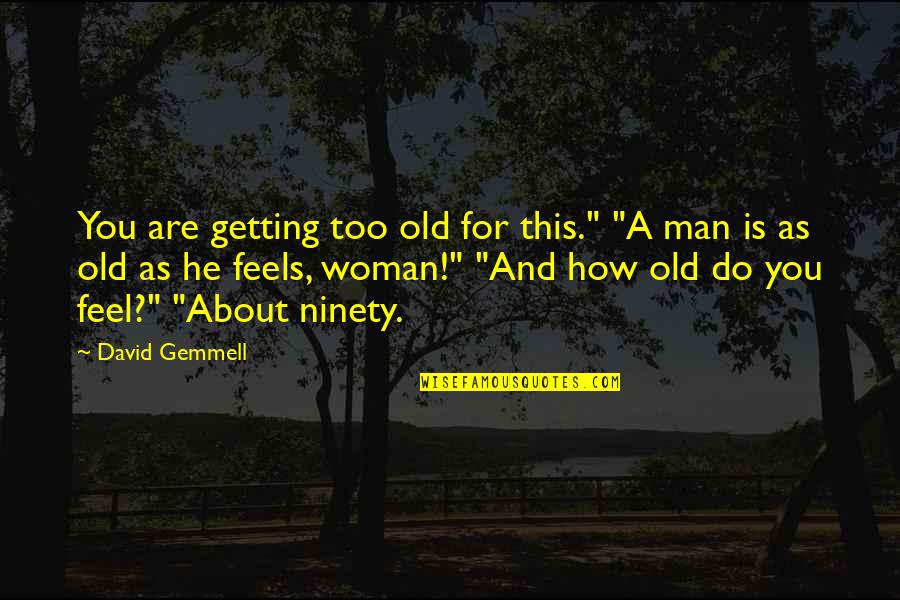 Hillit Meidar Quotes By David Gemmell: You are getting too old for this." "A