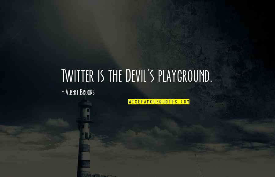 Hillmann Shawn Quotes By Albert Brooks: Twitter is the Devil's playground. Hillmann Shawn Quotes By Albert Brooks: Twitter is the Devil's playground.
