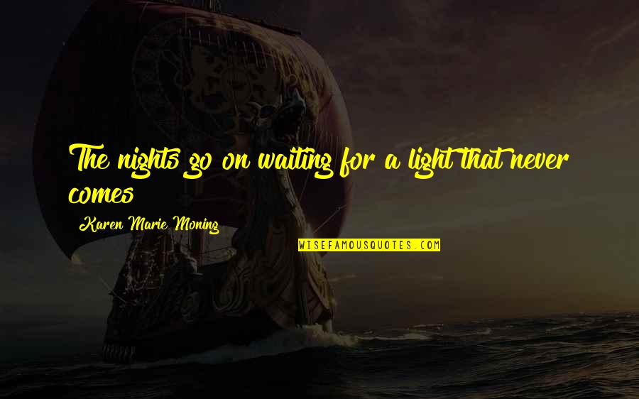 Hillmer Art Quotes By Karen Marie Moning: The nights go on waiting for a light
