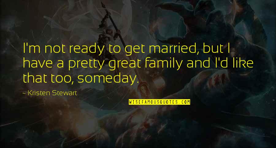 Hillmont Gi Quotes By Kristen Stewart: I'm not ready to get married, but I
