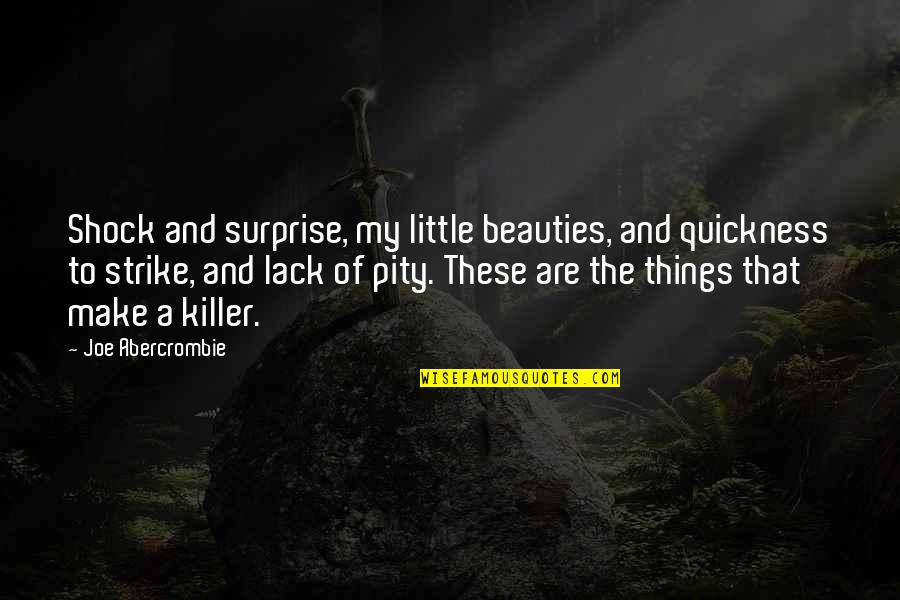 Hillock Synonym Quotes By Joe Abercrombie: Shock and surprise, my little beauties, and quickness