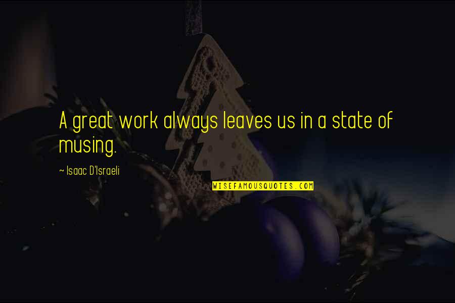 Hillosipuli Quotes By Isaac D'Israeli: A great work always leaves us in a Hillosipuli Quotes By Isaac D'Israeli: A great work always leaves us in a