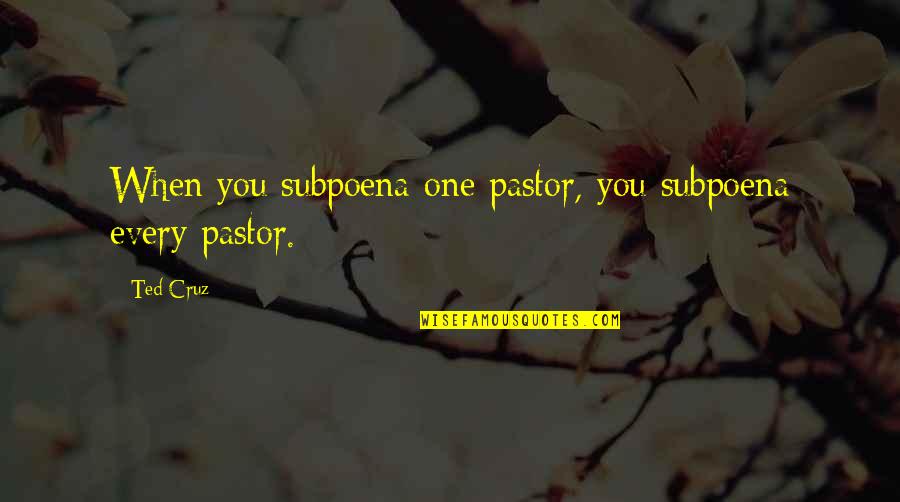Hillry Quotes By Ted Cruz: When you subpoena one pastor, you subpoena every