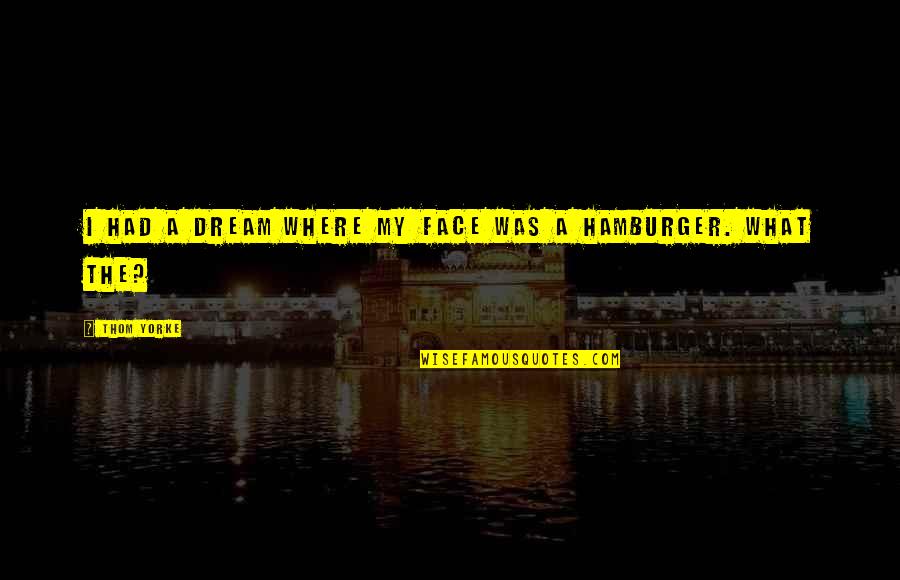 Hills And Mountains Quotes By Thom Yorke: I had a dream where my face was