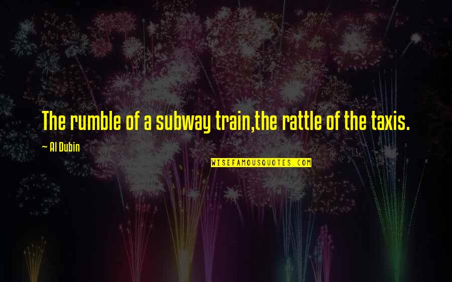 Hills And Valleys Quote Quotes By Al Dubin: The rumble of a subway train,the rattle of