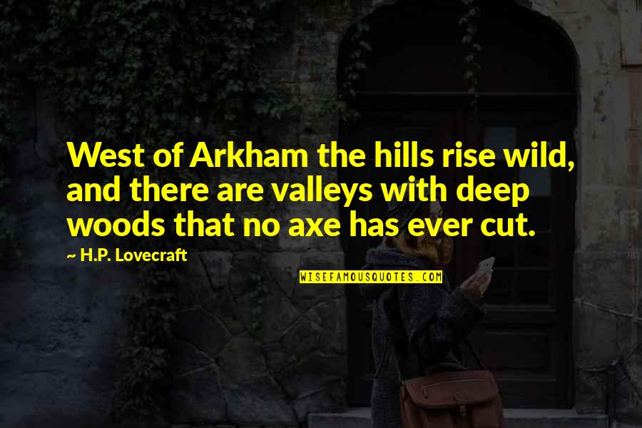 Hills And Valleys Quotes By H.P. Lovecraft: West of Arkham the hills rise wild, and