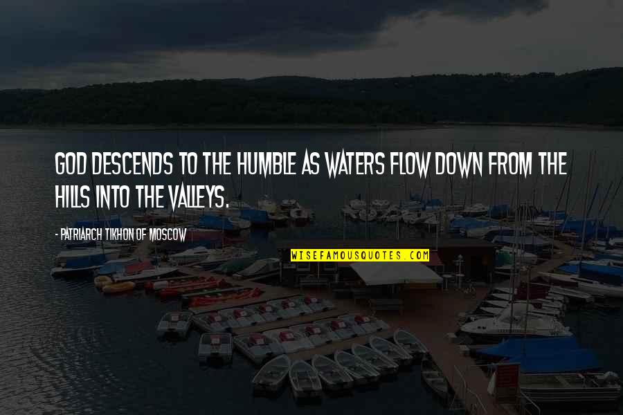 Hills And Valleys Quotes By Patriarch Tikhon Of Moscow: God descends to the humble as waters flow