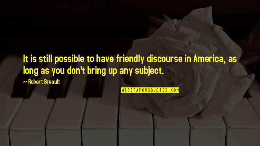 Hills Have Eyes 1977 Quotes By Robert Breault: It is still possible to have friendly discourse