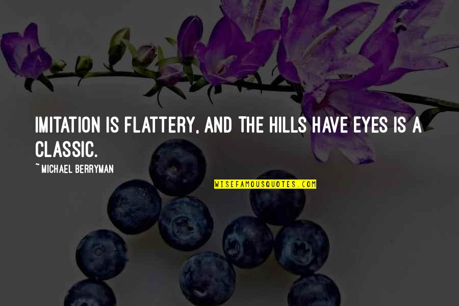 Hills Have Eyes 2 Quotes By Michael Berryman: Imitation is flattery, and The Hills Have Eyes