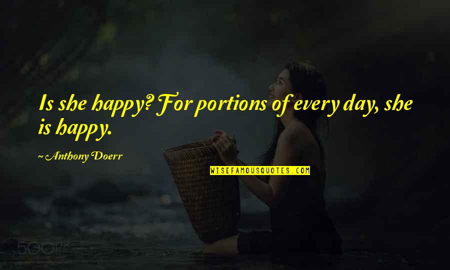 Hills Have Eyes Quotes By Anthony Doerr: Is she happy? For portions of every day,