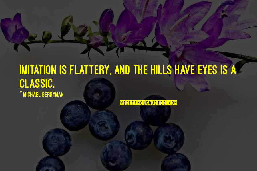 Hills Have Eyes Quotes By Michael Berryman: Imitation is flattery, and The Hills Have Eyes
