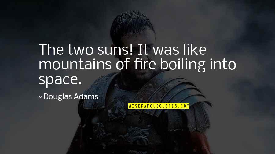 Hills In Life Quotes By Douglas Adams: The two suns! It was like mountains of