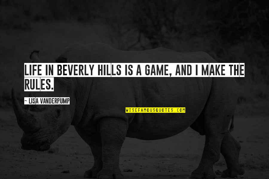 Hills In Life Quotes By Lisa Vanderpump: Life in Beverly Hills is a game, and
