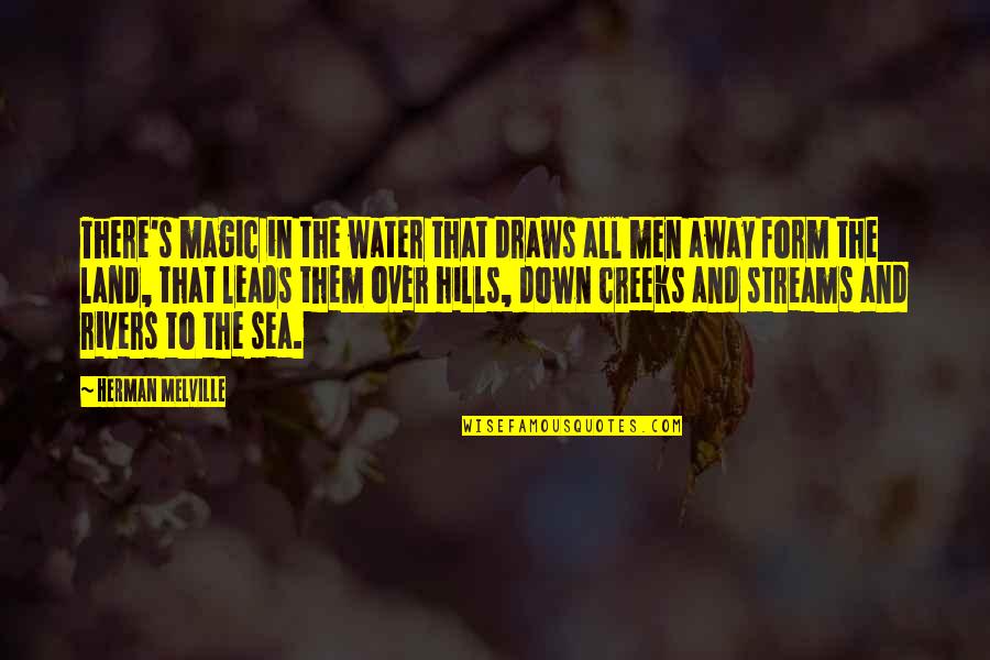 Hills Quotes By Herman Melville: There's magic in the water that draws all